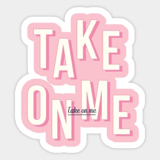 Take on me - Pink Sticker